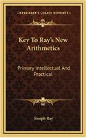 Key to Ray's New Arithmetics: Primary Intellectual And Practical