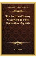 The Anticlinal Theory as Applied to Some Quicksilver Deposits