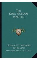 The King Nobody Wanted