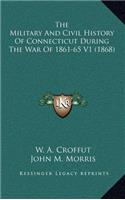 The Military And Civil History Of Connecticut During The War Of 1861-65 V1 (1868)