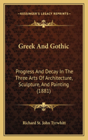 Greek and Gothic: Progress and Decay in the Three Arts of Architecture, Sculpture, and Painting (1881)