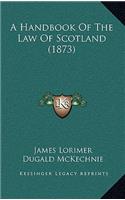 A Handbook Of The Law Of Scotland (1873)