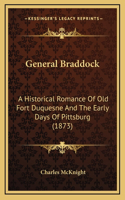 General Braddock: A Historical Romance Of Old Fort Duquesne And The Early Days Of Pittsburg (1873)(English)