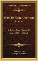 How To Hunt American Game