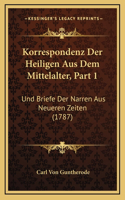 Korrespondenz Der Heiligen Aus Dem Mittelalter, Part 1: Und Briefe Der Narren Aus Neueren Zeiten (1787)