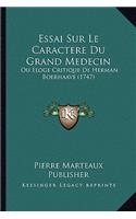 Essai Sur Le Caractere Du Grand Medecin: Ou Eloge Critique De Herman Boerhaave (1747)(French)