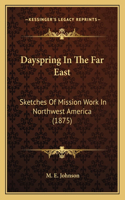 Dayspring In The Far East