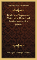 Briefe Von Stagemann, Metternich, Heine Und Bettina Von Arnim (1865)