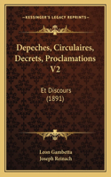 Depeches, Circulaires, Decrets, Proclamations V2: Et Discours (1891)(French)