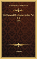Die Mundart Des Kreises Guben Part 1-2 (1894)