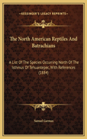 The North American Reptiles And Batrachians