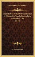 Declarations Et Protestations De Messieurs Les Deputes Des Trois Ordres Aux Etats-Generaux De 1789 (1814)