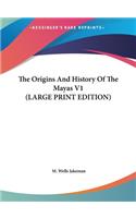 Origins And History Of The Mayas V1 (LARGE PRINT EDITION)