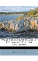 What Are the Best Means of Reclaiming Our Lost Population?