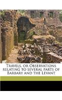 Travels, or Observations Relating to Several Parts of Barbary and the Levant
