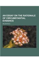 An Essay on the Rationale of Circumstantial Evidence