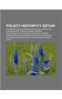Polscy Historycy Sztuki: Waldemar Ysiak, Kazimierz G Owacki, W Adys Aw Uszczkiewicz, Czes Aw Erber, Andrzej Ciechanowiecki(Polish)