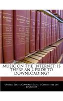 Music on the Internet: Is There an Upside to Downloading?