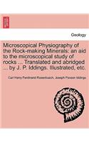 Microscopical Physiography of the Rock-Making Minerals: An Aid to the Microscopical Study of Rocks ... Translated and Abridged ... by J. P. Iddings. Illustrated, Etc.