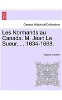 Les Normands Au Canada. M. Jean Le Sueur, ... 1634-1668.