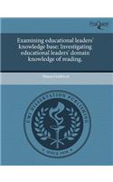 Examining Educational Leaders' Knowledge Base: Investigating Educational Leaders' Domain Knowledge of Reading