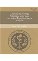 Learning by Reading: Automatic Knowledge Extraction Through Semantic Analysis