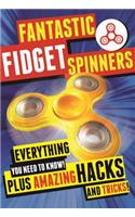 Fantastic Fidget Spinners: Everything You Need to Know! Plus Amazing Hacks and Tricks!
