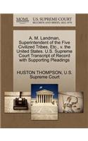 A. M. Landman, Superintendent of the Five Civilized Tribes, Etc., V. the United States. U.S. Supreme Court Transcript of Record with Supporting Pleadings