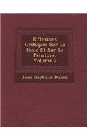 R&#65533;flexions Critiques Sur La Po&#65533;sie Et Sur La Peinture, Volume 2