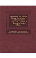 Income in the United States, Its Amount and Distribution, 1909-1919, Volume 1