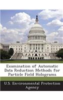 Examination of Automatic Data Reduction Methods for Particle Field Holograms