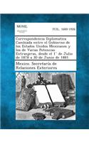 Correspondencia Diplomatica Cambiada Entre El Gobierno de Los Estados Unidos Mexicanos y Los de Varias Potencias Extranjeras, Desde El 1 de Julio de 1