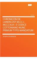 Chronicon de Lanercost M.CC.I.-MCCCXLVI: E Codice Cottoniano Nunc Primum Typis Mandatum(English)