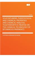 Solid Bitumens, Their Physical and Chemical Properties and Chemical Analysis; Together with a Treatise on the Chemical Technology of Bituminous Pavements