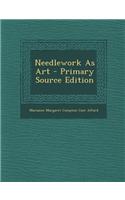 Needlework as Art - Primary Source Edition