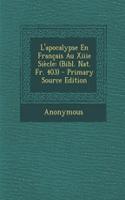 L'Apocalypse En Francais Au Xiiie Siecle: (Bibl. Nat. Fr. 403): (Bibl. Nat. Fr. 403)