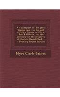 A Full Report of the Great Gaines Case: In the Suit of Myra Gaines vs. Chew, Relf & Others, for the Recovery of the Property of the Late Daniel Clar