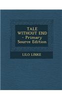 Tale Without End - Primary Source Edition: (English)