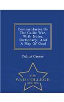 Commentaries on the Gallic War, with Notes, Dictionary, and a Map of Gaul - War College Series: (English)