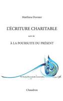 L'écriture charitable: (suivi de) À la poursuite du Présent