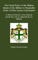 Grand Priory of the Maltese Islands of the Military & Hospitaller Order of Saint Lazarus of Jerusalem -- A Historical Review of the National Jurisdiction and its subjurisdiction & affiliates