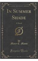 In Summer Shade: A Novel (Classic Reprint)