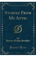 Stories from My Attic (Classic Reprint)