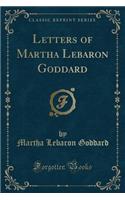 Letters of Martha Lebaron Goddard (Classic Reprint)