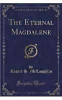 The Eternal Magdalene (Classic Reprint)