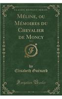 Mï¿½line, Ou Mï¿½moires Du Chevalier de Moncy, Vol. 1 (Classic Reprint)