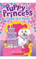 Flower Girl Power (Puppy Princess #4), Volume 4