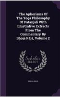 Aphorisms Of The Yoga Philosophy Of Patanjali With Illustrative Extracts From The Commentary By Bhoja Rájá, Volume 2