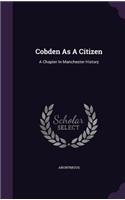 Cobden As A Citizen: A Chapter In Manchester History(English)