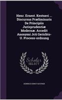 Henr. Ernest. Kestneri ... Discursus Praeliminaris de Principiis Jurisprudentiae Modernae. Accedit Anonymi Jcti Gerichts- U. Process-Ordnung